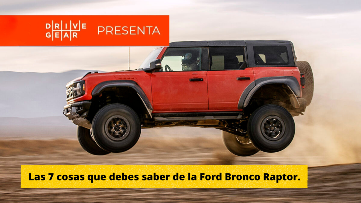 Las 7 cosas que debes saber de la Ford Bronco Raptor.