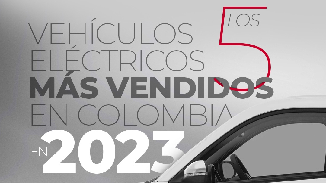 Colombia se sigue electrificando y estos fueron los vehículos eléctricos más vendidos durante el 2023.
